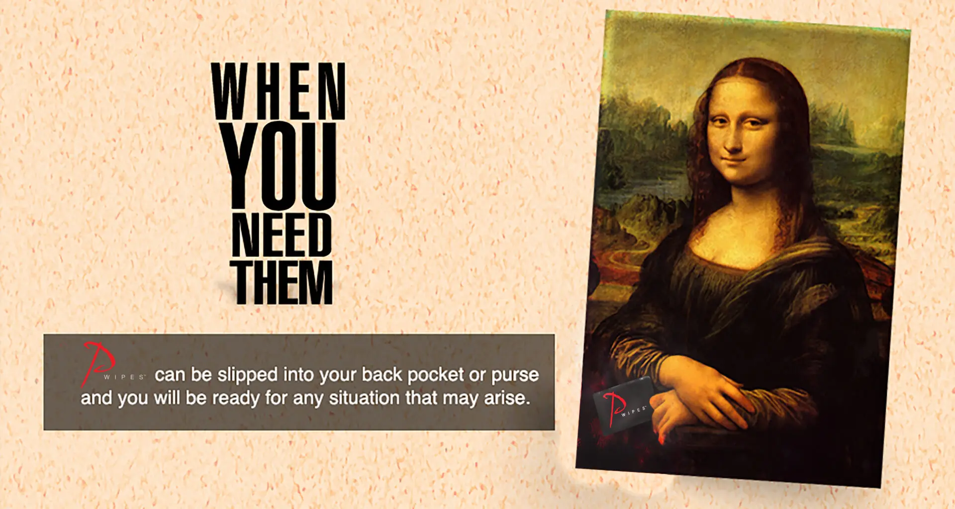 A picture of mona lisa with the words " when you need them ".